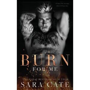 Burn for Me -- Sara Cate